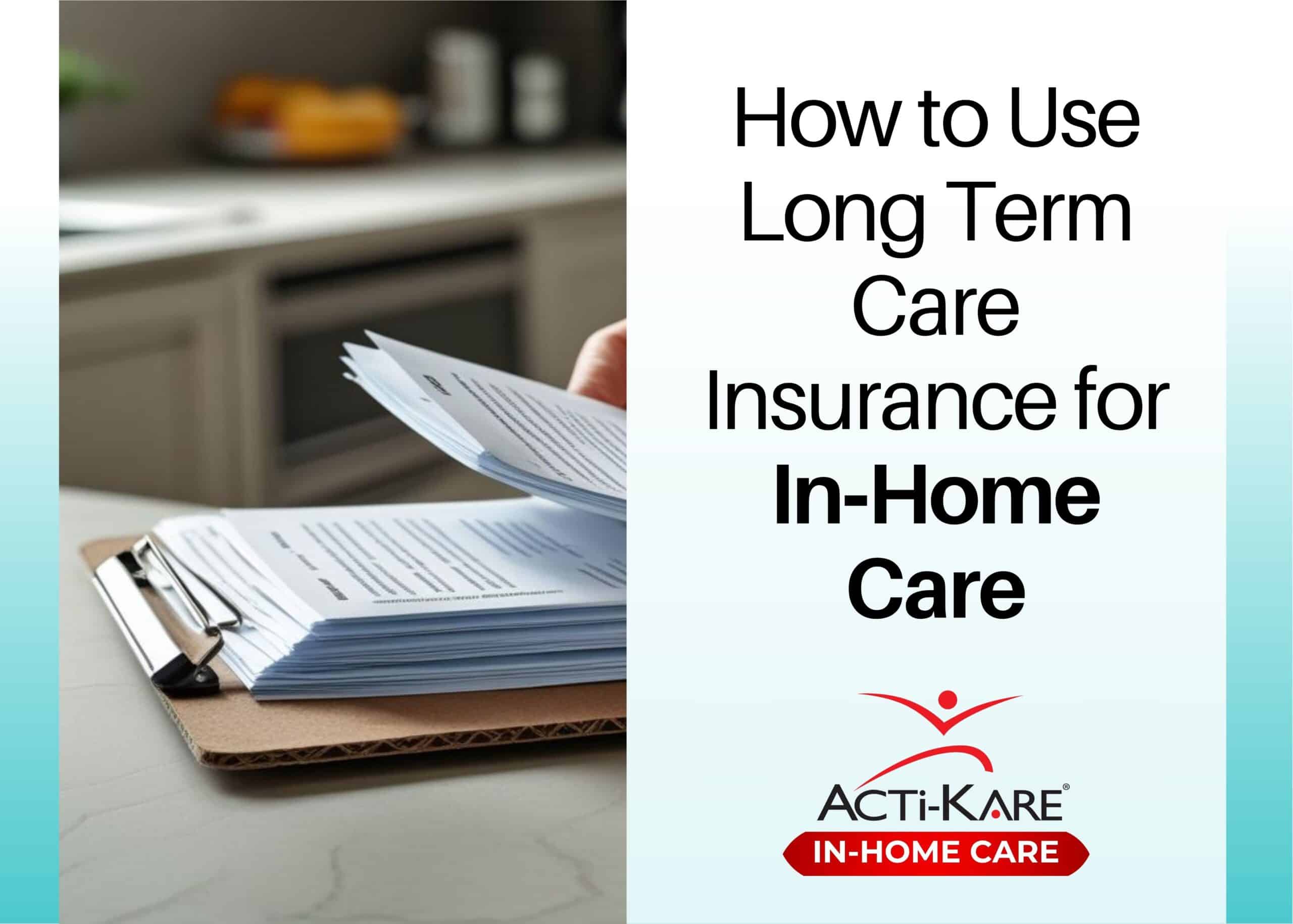 Using Long-Term Care Insurance for In-Home Care Close-up of a person reviewing a long-term care insurance policy on a clipboard in a kitchen setting