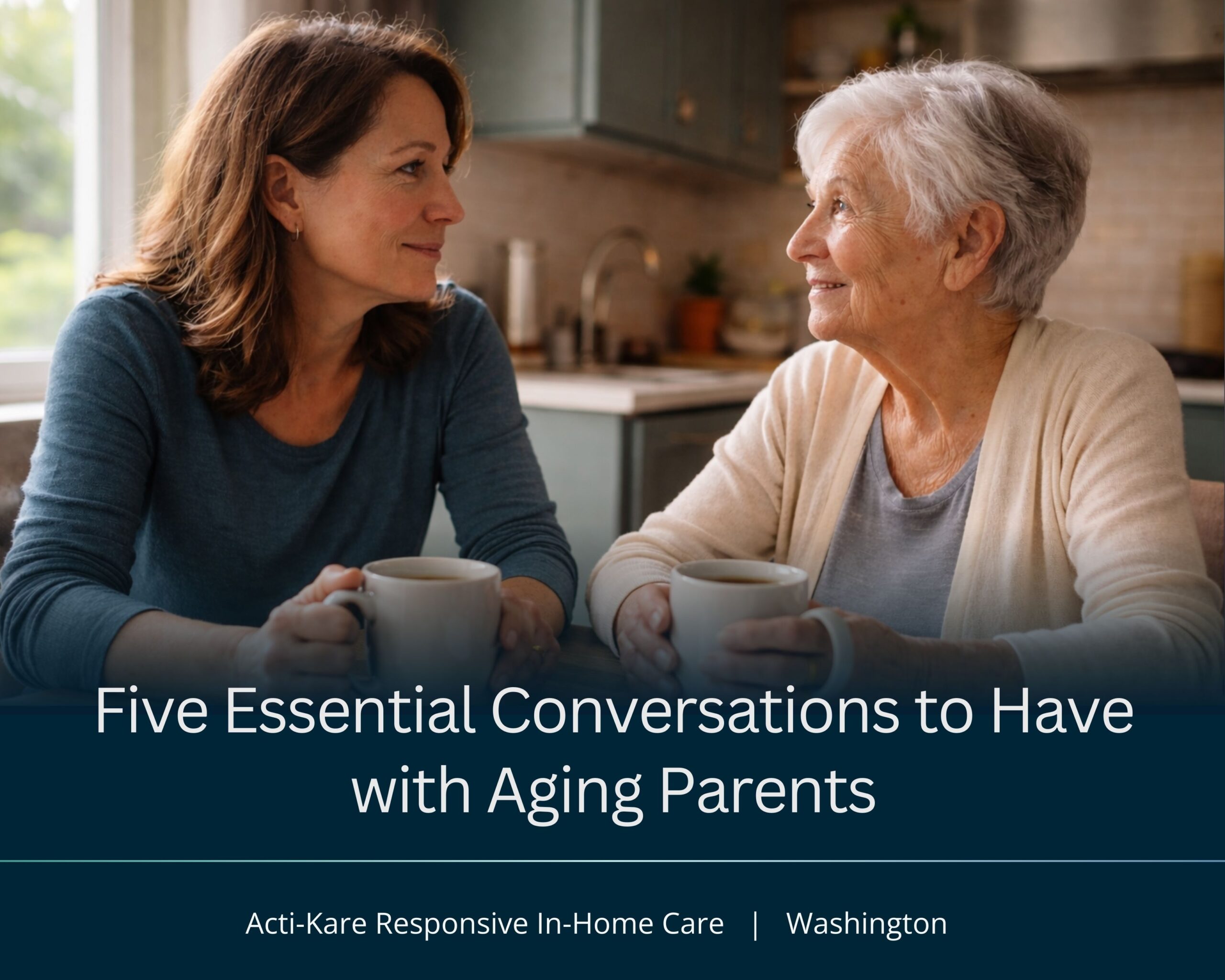 Five Essential Conversations to Have with Aging Parents Adult daughter and her elderly mother sitting at a kitchen table in morning light, talking quietly over coffee at home.